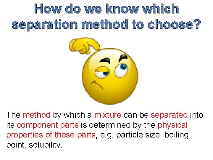 How do we know which separation method to choose? The method by which a