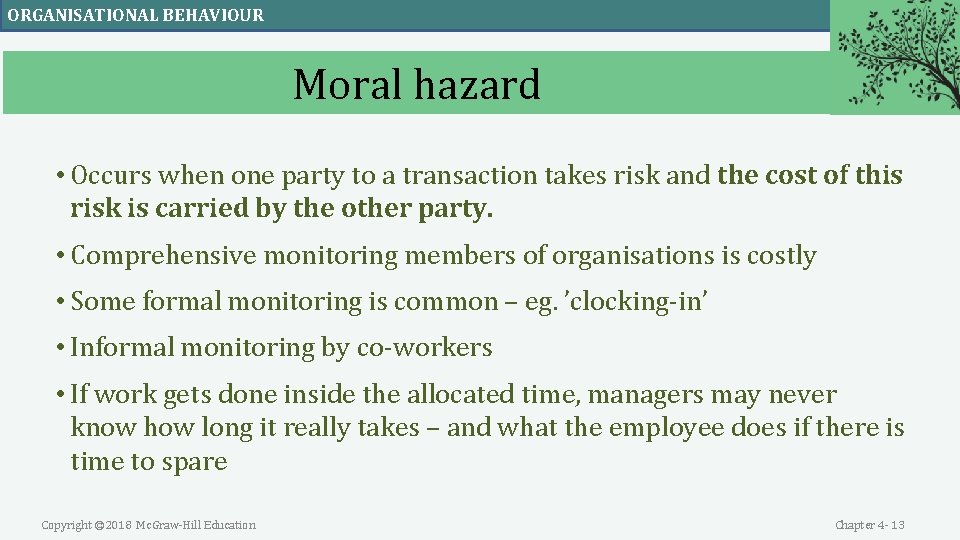 ORGANISATIONAL BEHAVIOUR Moral hazard • Occurs when one party to a transaction takes risk ORGANISATIONAL BEHAVIOUR Moral hazard • Occurs when one party to a transaction takes risk