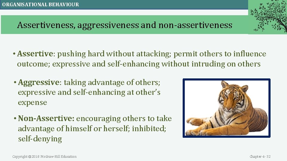 ORGANISATIONAL BEHAVIOUR Assertiveness, aggressiveness and non-assertiveness • Assertive: pushing hard without attacking; permit others ORGANISATIONAL BEHAVIOUR Assertiveness, aggressiveness and non-assertiveness • Assertive: pushing hard without attacking; permit others