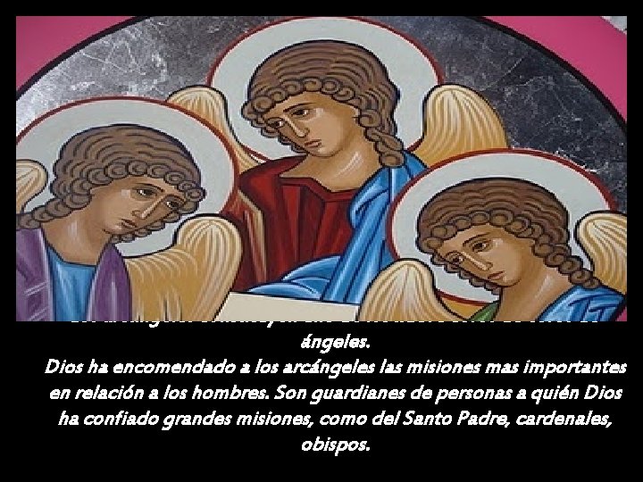 Los arcángeles constituyen uno de los nueve coros de ángeles. Dios ha encomendado a