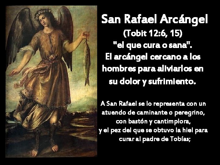 San Rafael Arcángel (Tobit 12: 6, 15) "el que cura o sana". El arcángel