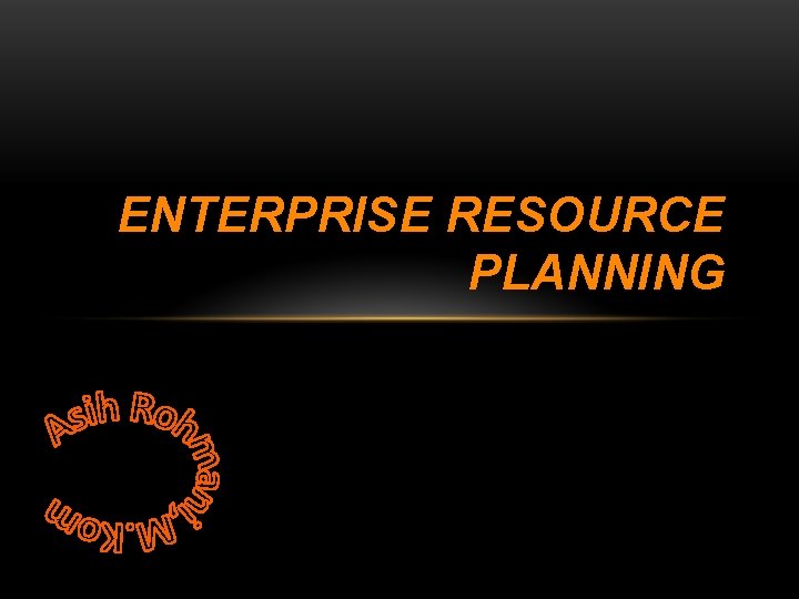 ENTERPRISE RESOURCE PLANNING 