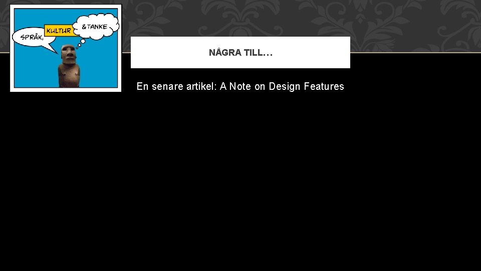 NÅGRA TILL… En senare artikel: A Note on Design Features 