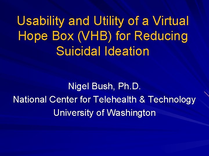 Usability and Utility of a Virtual Hope Box (VHB) for Reducing Suicidal Ideation Nigel