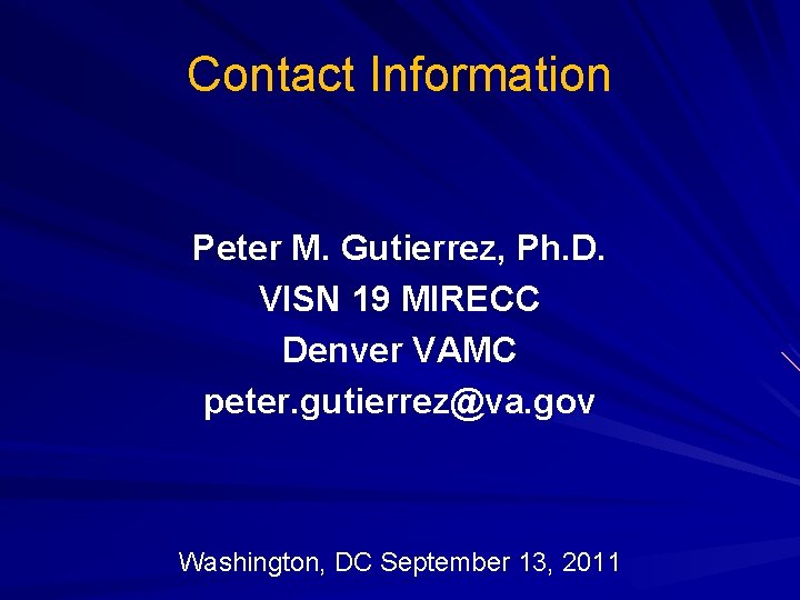 Contact Information Peter M. Gutierrez, Ph. D. VISN 19 MIRECC Denver VAMC peter. gutierrez@va.