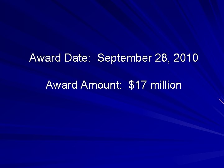 Award Date: September 28, 2010 Award Amount: $17 million 