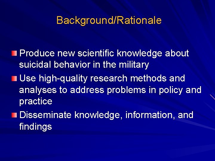  Background/Rationale Produce new scientific knowledge about suicidal behavior in the military Use high-quality