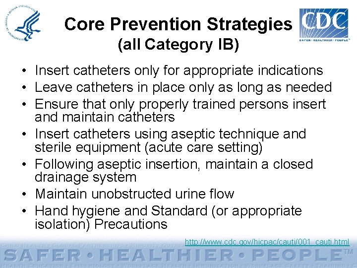 Core Prevention Strategies (all Category IB) • Insert catheters only for appropriate indications •