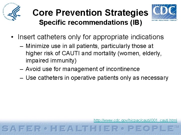 Core Prevention Strategies Specific recommendations (IB) • Insert catheters only for appropriate indications –
