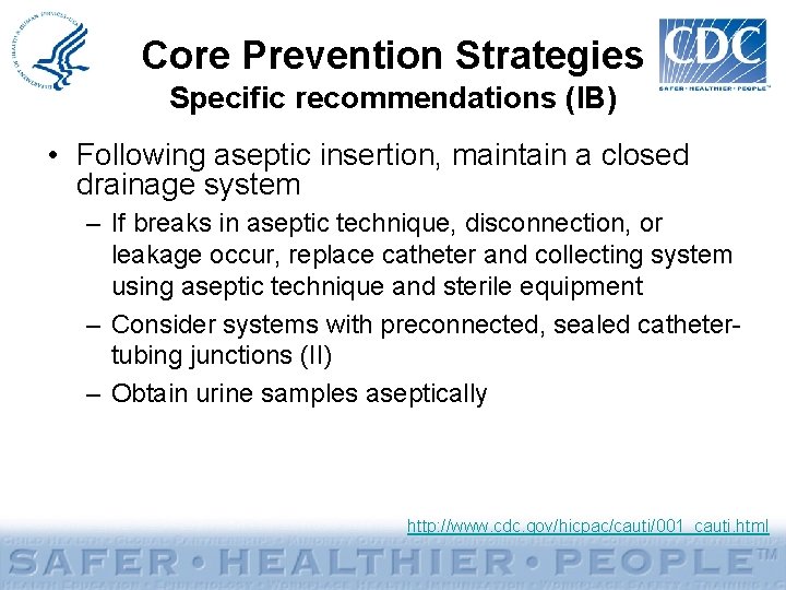 Core Prevention Strategies Specific recommendations (IB) • Following aseptic insertion, maintain a closed drainage