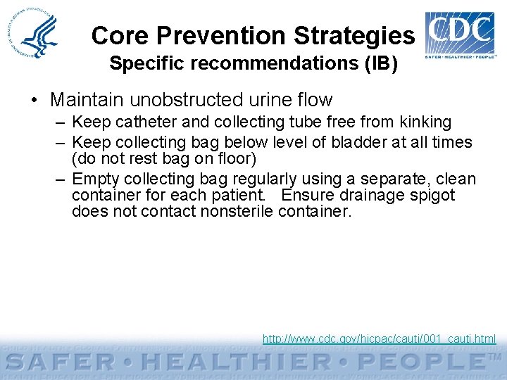 Core Prevention Strategies Specific recommendations (IB) • Maintain unobstructed urine flow – Keep catheter