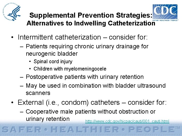 Supplemental Prevention Strategies: Alternatives to Indwelling Catheterization • Intermittent catheterization – consider for: –