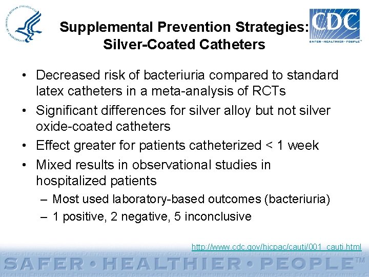 Supplemental Prevention Strategies: Silver-Coated Catheters • Decreased risk of bacteriuria compared to standard latex