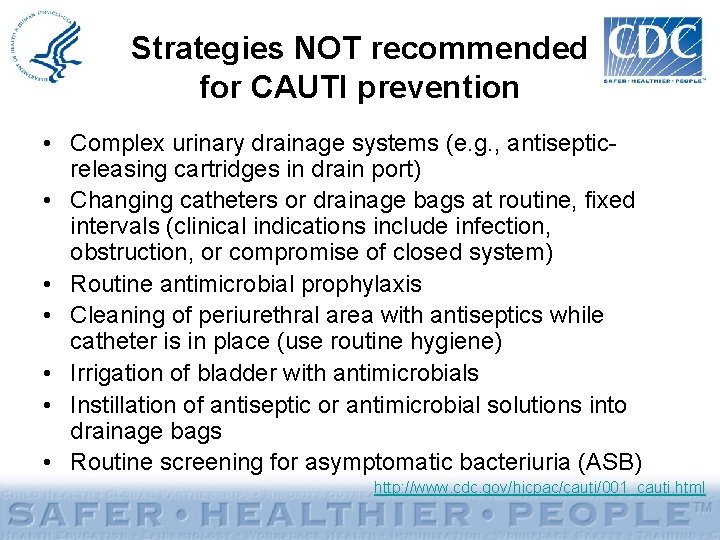 Strategies NOT recommended for CAUTI prevention • Complex urinary drainage systems (e. g. ,