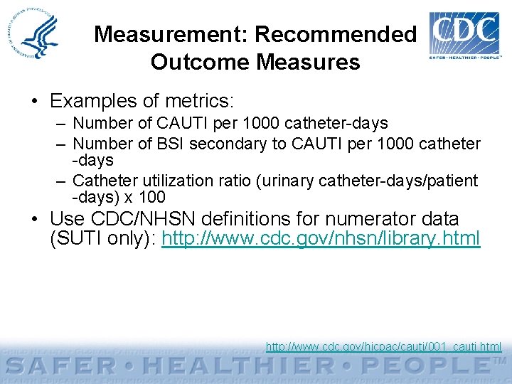 Measurement: Recommended Outcome Measures • Examples of metrics: – Number of CAUTI per 1000