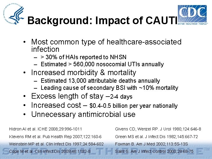 Background: Impact of CAUTI • Most common type of healthcare-associated infection – > 30%