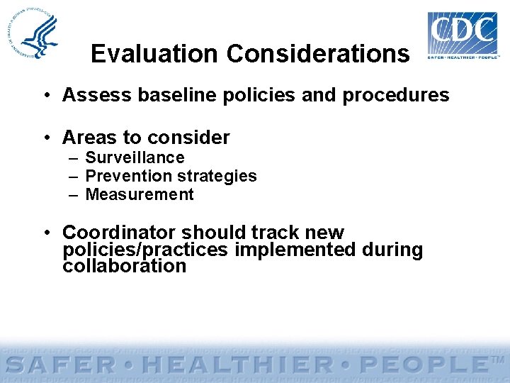 Evaluation Considerations • Assess baseline policies and procedures • Areas to consider – Surveillance