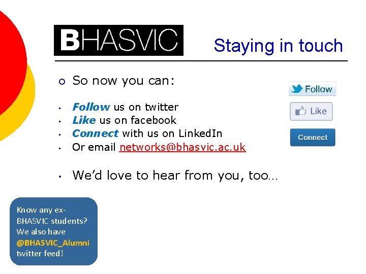 Staying in touch ¡ So now you can: • Follow us on twitter Like