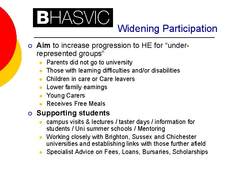 Widening Participation ¡ Aim to increase progression to HE for “underrepresented groups” l l