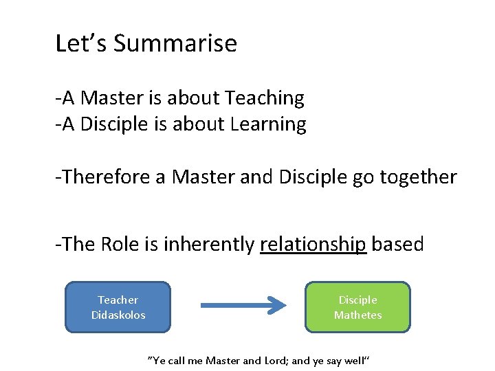 Let’s Summarise -A Master is about Teaching -A Disciple is about Learning -Therefore a