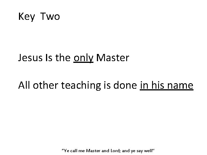 Key Two Jesus Is the only Master All other teaching is done in his