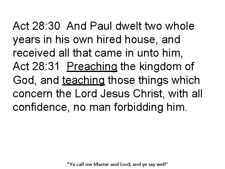 Act 28: 30 And Paul dwelt two whole years in his own hired house,