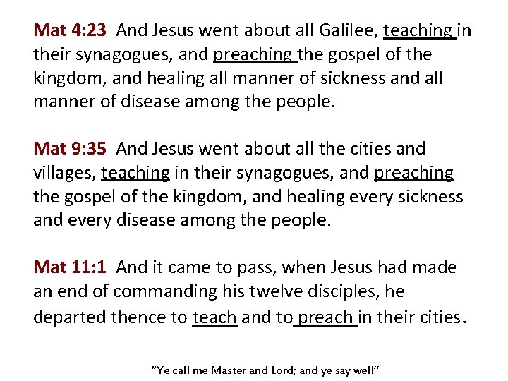 Mat 4: 23 And Jesus went about all Galilee, teaching in their synagogues, and