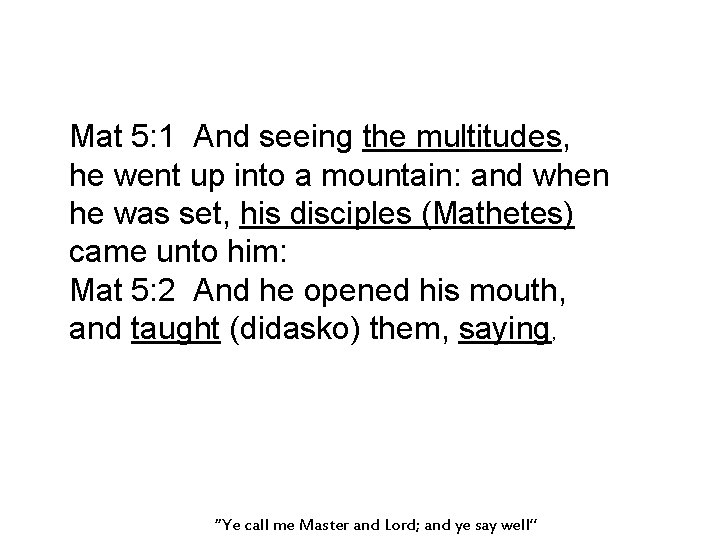 Mat 5: 1 And seeing the multitudes, he went up into a mountain: and