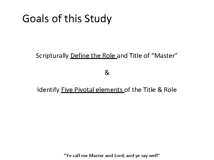 Goals of this Study Scripturally Define the Role and Title of “Master” & Identify