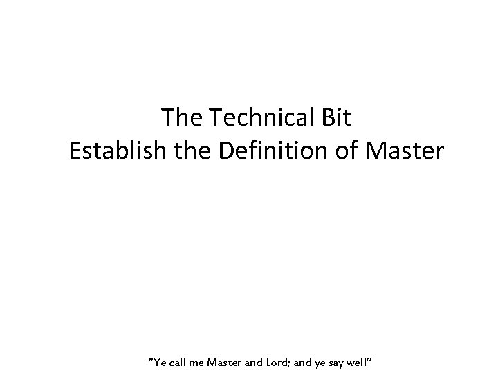 The Technical Bit Establish the Definition of Master “Ye call me Master and Lord;