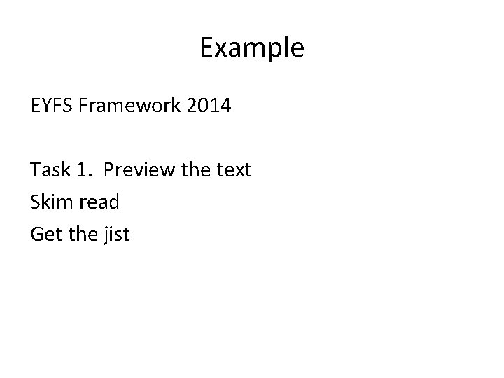 Example EYFS Framework 2014 Task 1. Preview the text Skim read Get the jist