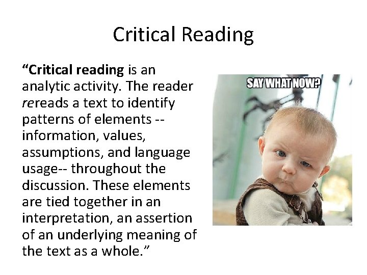 Critical Reading “Critical reading is an analytic activity. The reader rereads a text to