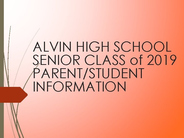 ALVIN HIGH SCHOOL SENIOR CLASS of 2019 PARENT/STUDENT INFORMATION ALVIN HIGH SCHOOL SENIOR CLASS of 2019 PARENT/STUDENT INFORMATION