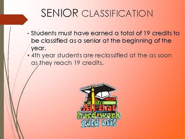 SENIOR CLASSIFICATION ▪ Students must have earned a total of 19 credits to be SENIOR CLASSIFICATION ▪ Students must have earned a total of 19 credits to be