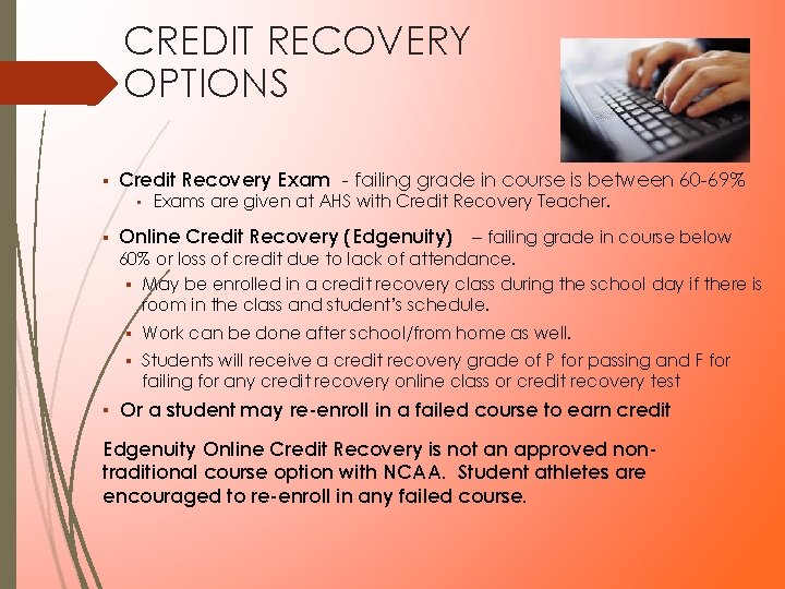 CREDIT RECOVERY OPTIONS ▪ Credit Recovery Exam - failing grade in course is between CREDIT RECOVERY OPTIONS ▪ Credit Recovery Exam - failing grade in course is between