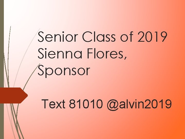 Senior Class of 2019 Sienna Flores, Sponsor Text 81010 @alvin 2019 Senior Class of 2019 Sienna Flores, Sponsor Text 81010 @alvin 2019