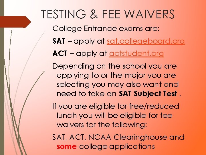 TESTING & FEE WAIVERS College Entrance exams are: SAT – apply at sat. collegeboard. TESTING & FEE WAIVERS College Entrance exams are: SAT – apply at sat. collegeboard.
