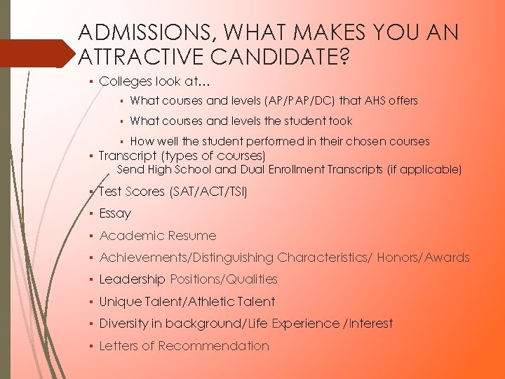 ADMISSIONS, WHAT MAKES YOU AN ATTRACTIVE CANDIDATE? ▪ Colleges look at… • What courses ADMISSIONS, WHAT MAKES YOU AN ATTRACTIVE CANDIDATE? ▪ Colleges look at… • What courses
