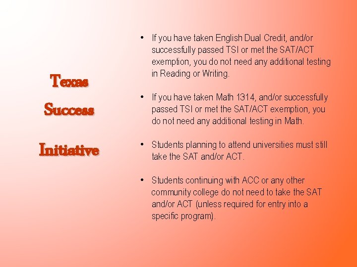 Texas Success Initiative • If you have taken English Dual Credit, and/or successfully passed Texas Success Initiative • If you have taken English Dual Credit, and/or successfully passed