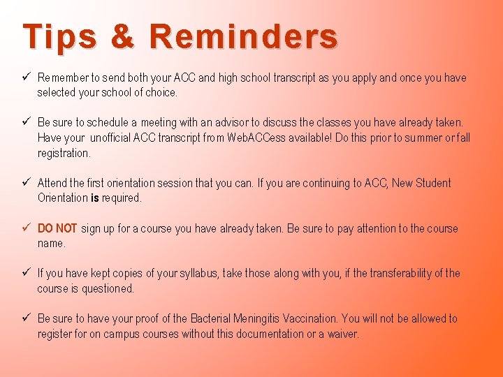 Tips & Reminders ü Remember to send both your ACC and high school transcript Tips & Reminders ü Remember to send both your ACC and high school transcript