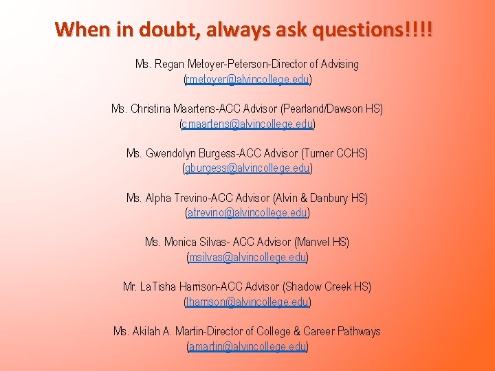 When in doubt, always ask questions!!!! Ms. Regan Metoyer-Peterson-Director of Advising (rmetoyer@alvincollege. edu) Ms. When in doubt, always ask questions!!!! Ms. Regan Metoyer-Peterson-Director of Advising (rmetoyer@alvincollege. edu) Ms.