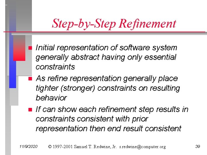 Step-by-Step Refinement n n n Initial representation of software system generally abstract having only