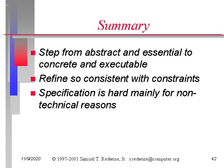 Summary Step from abstract and essential to concrete and executable n Refine so consistent