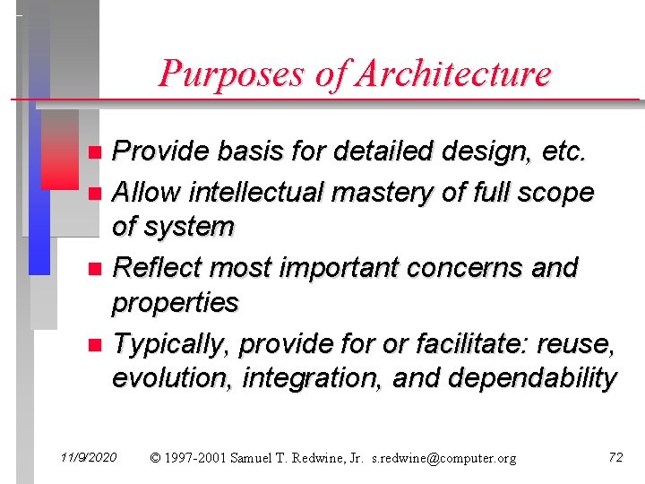 Purposes of Architecture Provide basis for detailed design, etc. n Allow intellectual mastery of