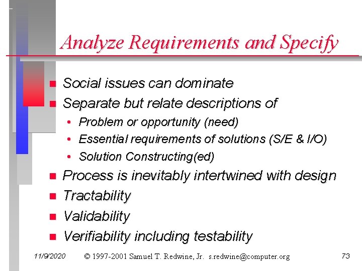 Analyze Requirements and Specify n n Social issues can dominate Separate but relate descriptions