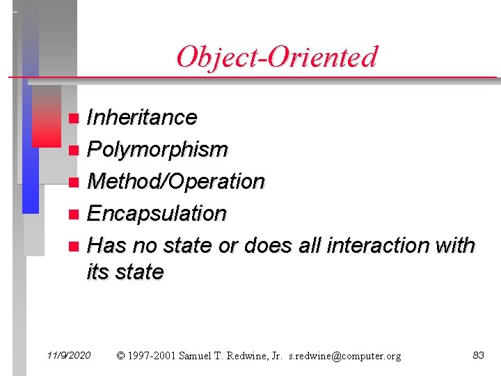 Object-Oriented Inheritance n Polymorphism n Method/Operation n Encapsulation n Has no state or does