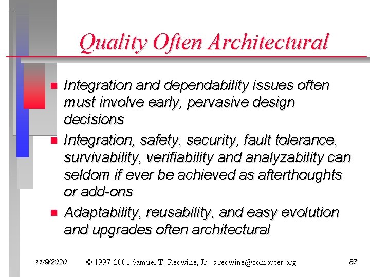 Quality Often Architectural n n n Integration and dependability issues often must involve early,