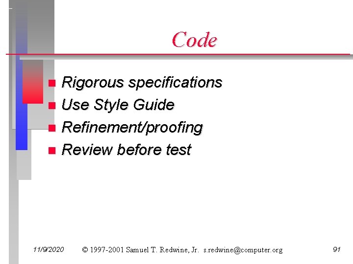 Code Rigorous specifications n Use Style Guide n Refinement/proofing n Review before test n