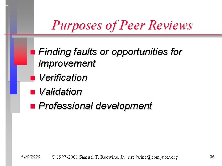 Purposes of Peer Reviews Finding faults or opportunities for improvement n Verification n Validation