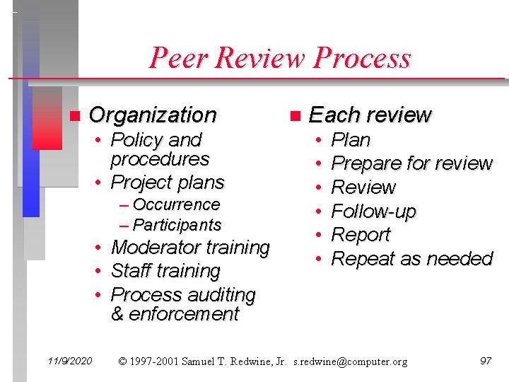 Peer Review Process n Organization • Policy and procedures • Project plans – Occurrence